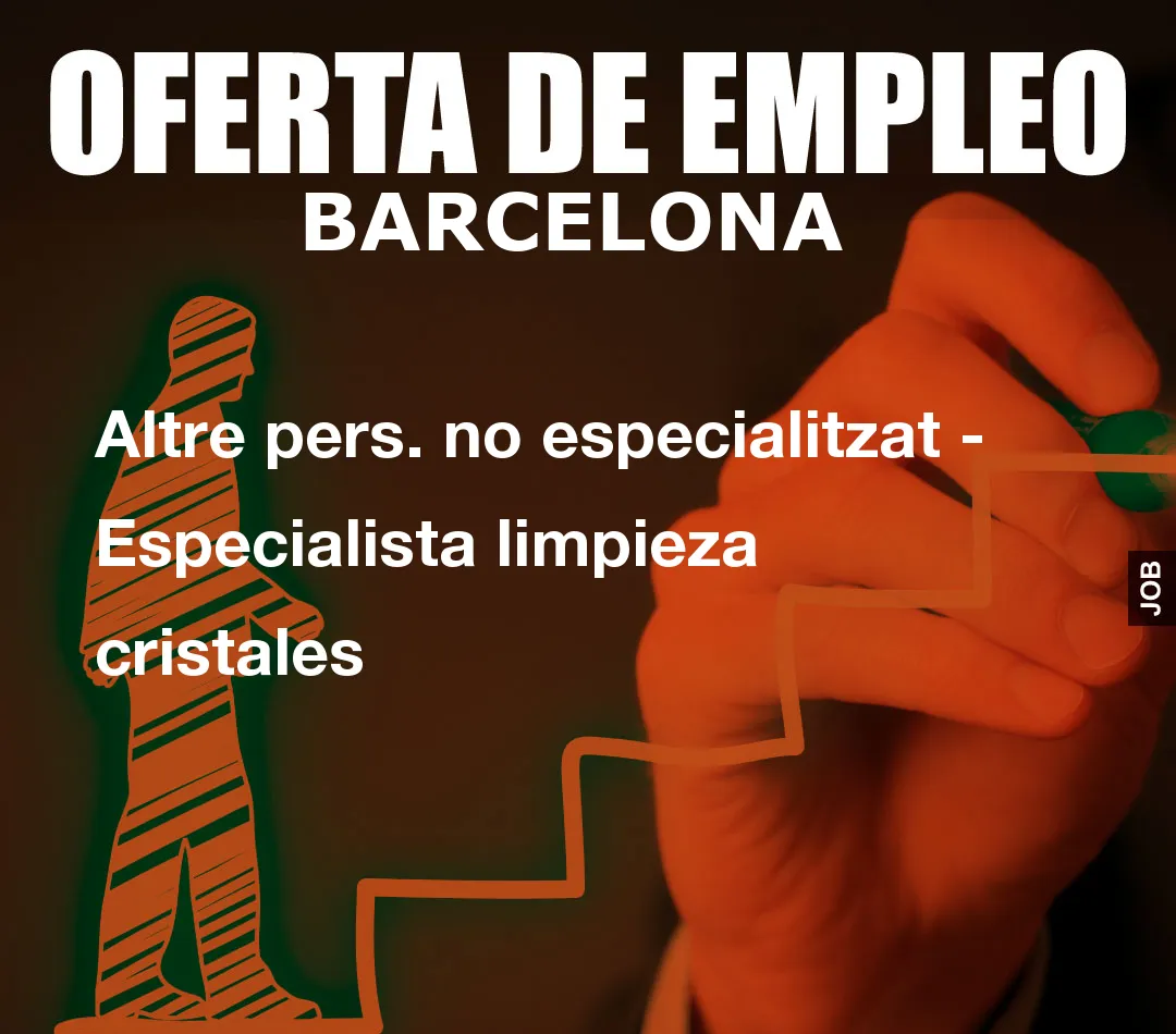 Altre pers. no especialitzat – Especialista limpieza cristales