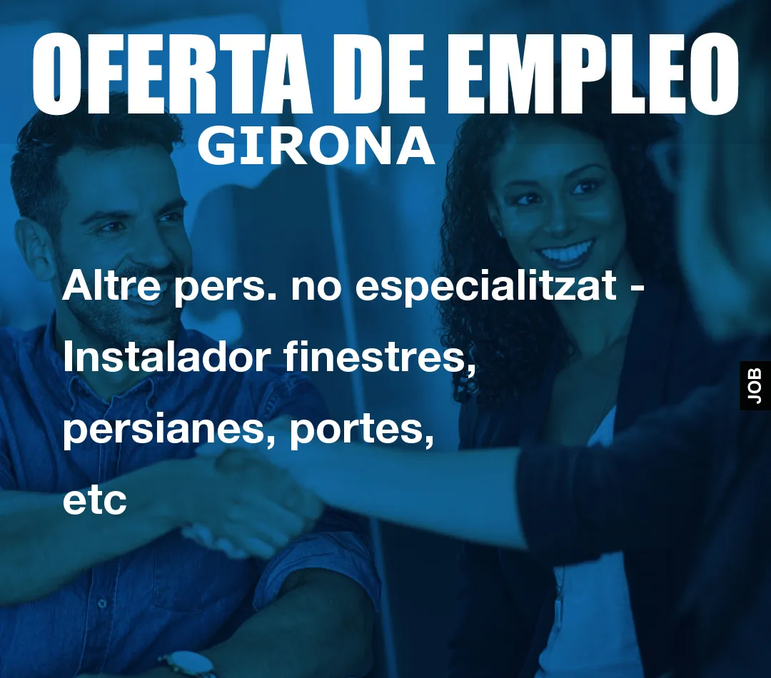 Altre pers. no especialitzat - Instalador finestres, persianes, portes, etc