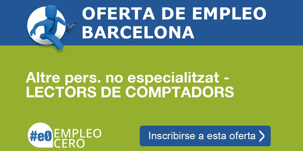 Altre pers. no especialitzat - LECTORS DE COMPTADORS Altre pers. no especialitzat - LECTORS DE COMPTADORS