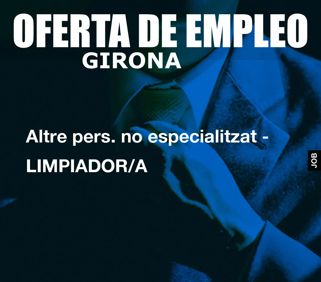 Altre pers. no especialitzat – LIMPIADOR/A