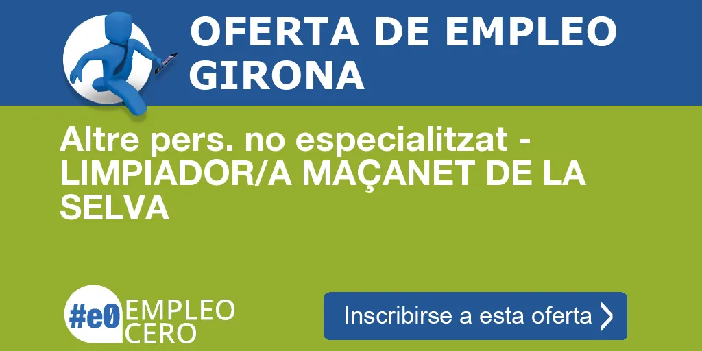 Altre pers. no especialitzat - LIMPIADOR/A MAÇANET DE LA SELVA Altre pers. no especialitzat - LIMPIADOR/A MAÇANET DE LA SELVA