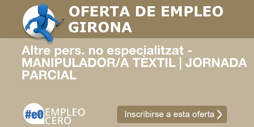 Altre pers. no especialitzat - MANIPULADOR/A TÈXTIL | JORNADA PARCIAL Altre pers. no especialitzat - MANIPULADOR/A TÈXTIL | JORNADA PARCIAL