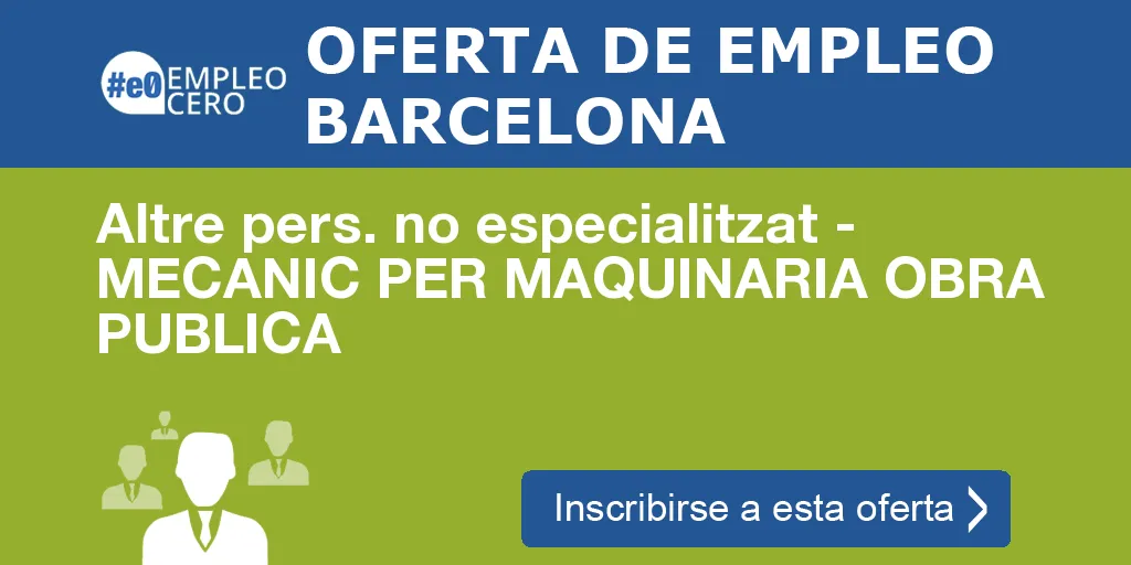 Altre pers. no especialitzat - MECANIC PER MAQUINARIA OBRA PUBLICA Altre pers. no especialitzat - MECANIC PER MAQUINARIA OBRA PUBLICA