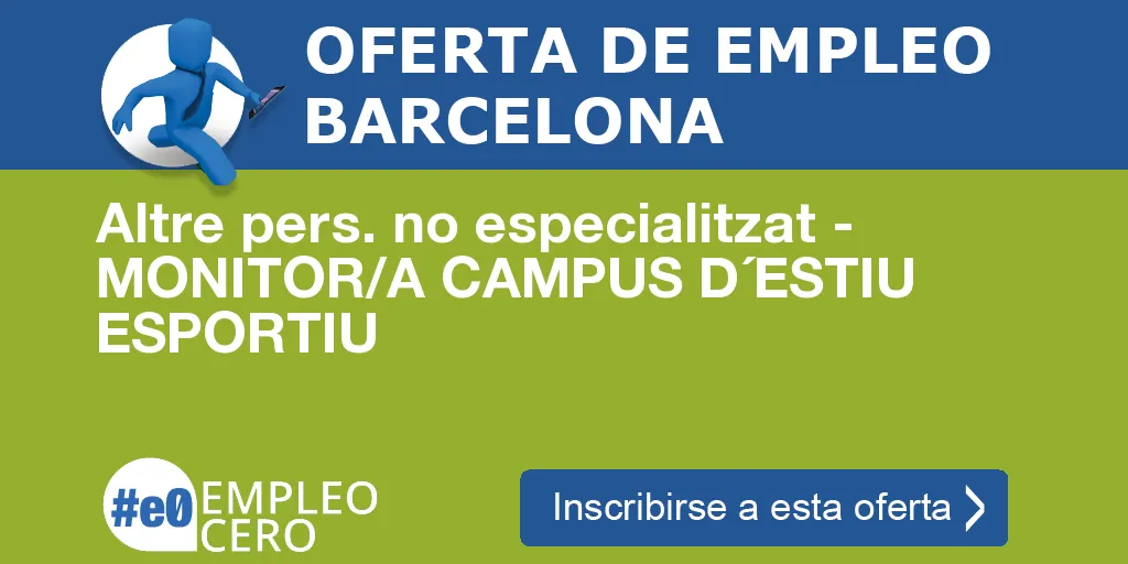 Altre pers. no especialitzat - MONITOR/A CAMPUS D´ESTIU ESPORTIU Altre pers. no especialitzat - MONITOR/A CAMPUS D´ESTIU ESPORTIU