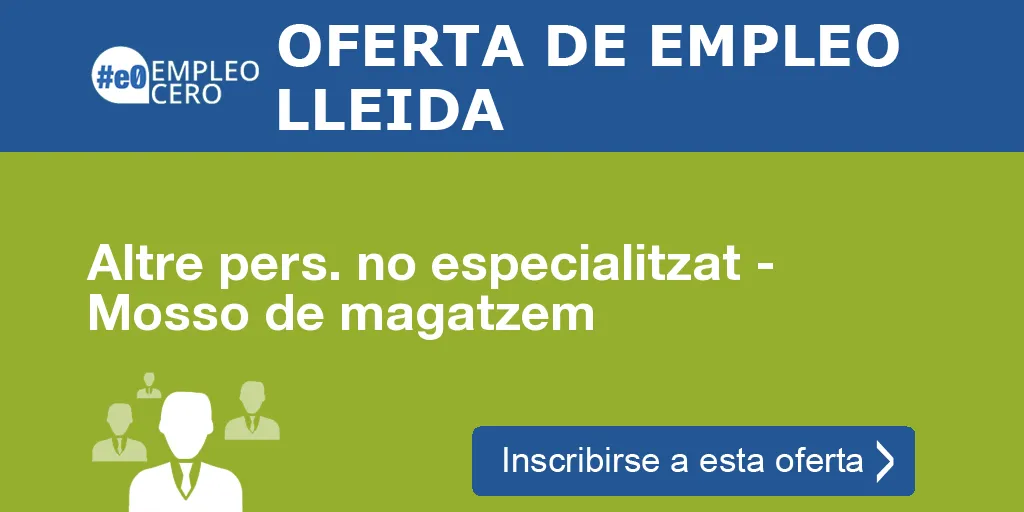 Altre pers. no especialitzat - Mosso de magatzem