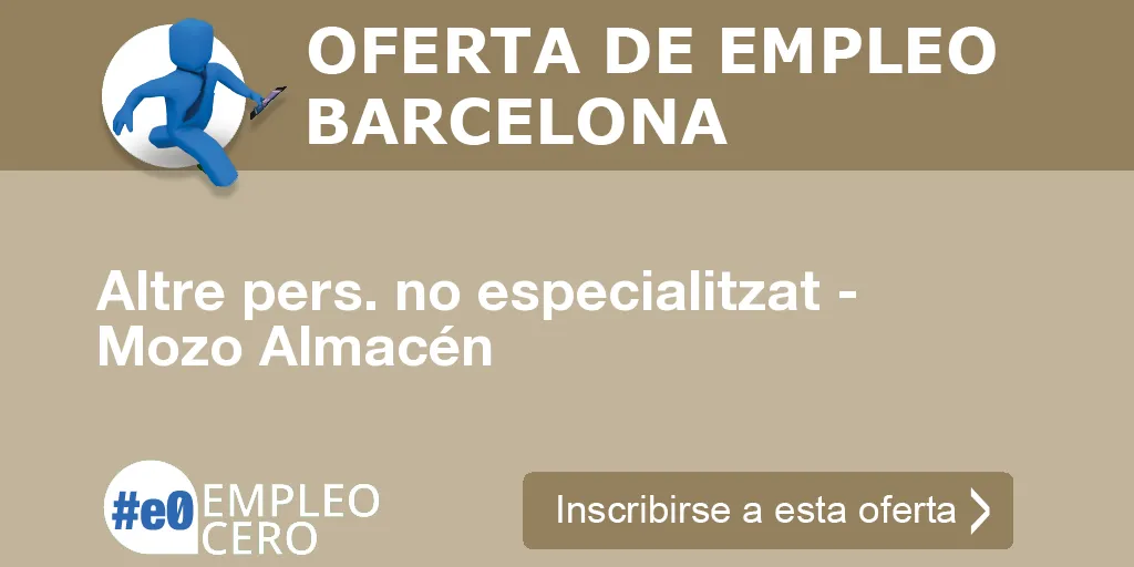 Altre pers. no especialitzat - Mozo Almacén Altre pers. no especialitzat - Mozo Almacén