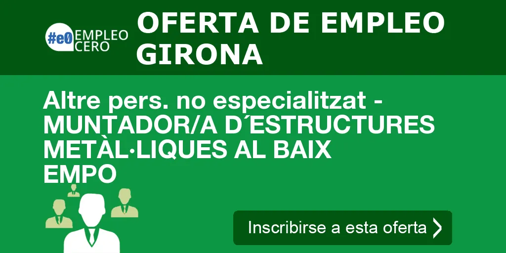 Altre pers. no especialitzat - MUNTADOR/A D´ESTRUCTURES METÀL·LIQUES AL BAIX EMPO