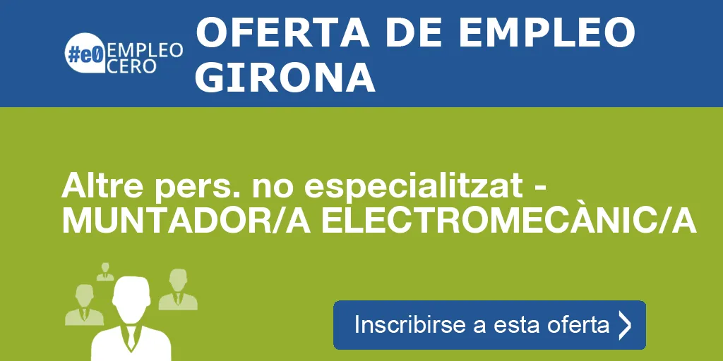 Altre pers. no especialitzat - MUNTADOR/A ELECTROMECÀNIC/A Altre pers. no especialitzat - MUNTADOR/A ELECTROMECÀNIC/A