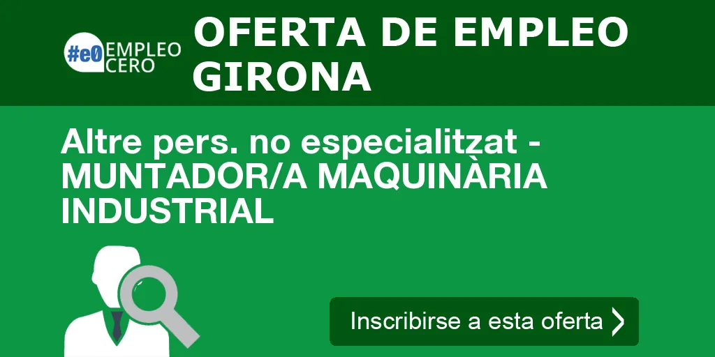 Altre pers. no especialitzat - MUNTADOR/A MAQUINÀRIA INDUSTRIAL Altre pers. no especialitzat - MUNTADOR/A MAQUINÀRIA INDUSTRIAL