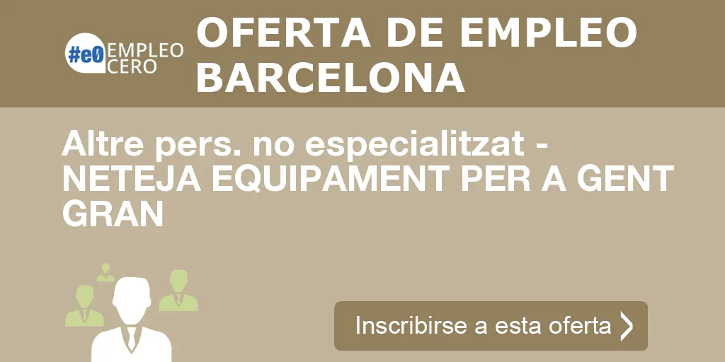 Altre pers. no especialitzat - NETEJA EQUIPAMENT PER A GENT GRAN Altre pers. no especialitzat - NETEJA EQUIPAMENT PER A GENT GRAN