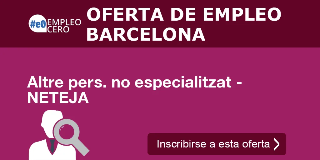 Altre pers. no especialitzat - NETEJA Altre pers. no especialitzat - NETEJA