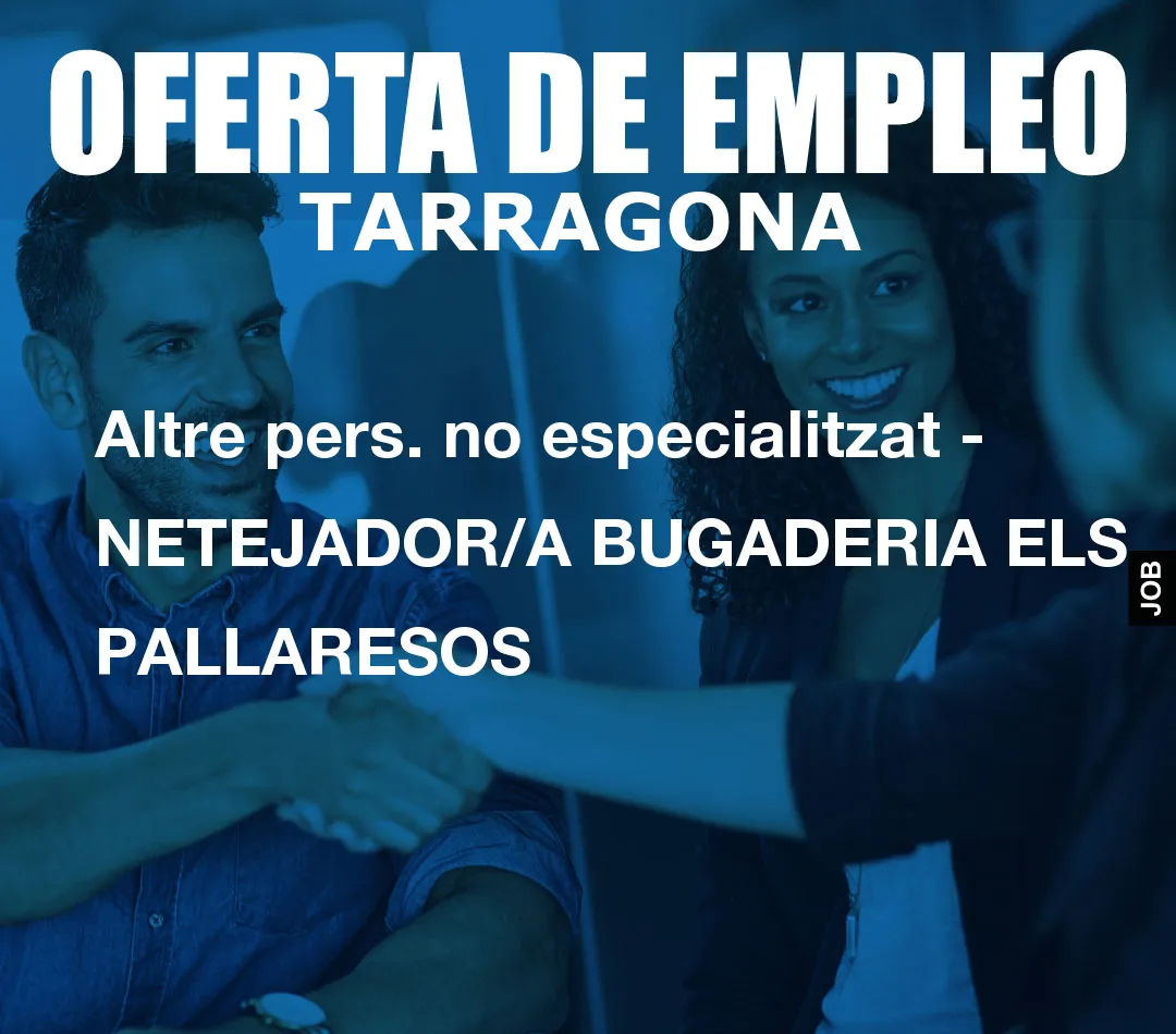 Altre pers. no especialitzat – NETEJADOR/A BUGADERIA ELS PALLARESOS