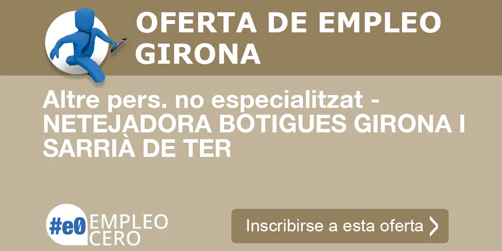 Altre pers. no especialitzat - NETEJADORA BOTIGUES GIRONA I SARRIÀ DE TER Altre pers. no especialitzat - NETEJADORA BOTIGUES GIRONA I SARRIÀ DE TER