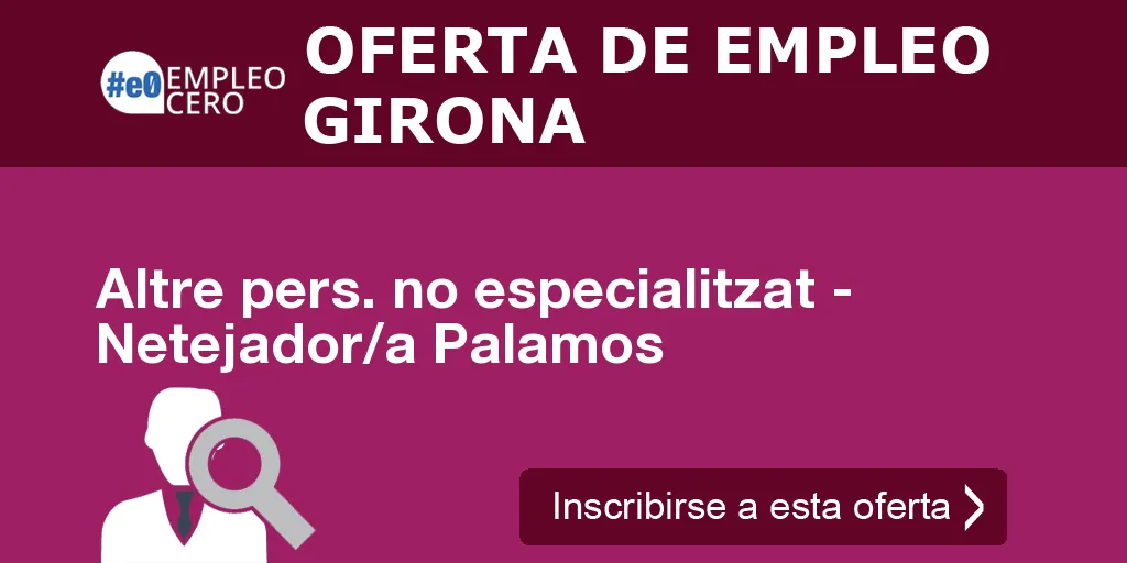 Altre pers. no especialitzat - Netejador/a Palamos Altre pers. no especialitzat - Netejador/a Palamos