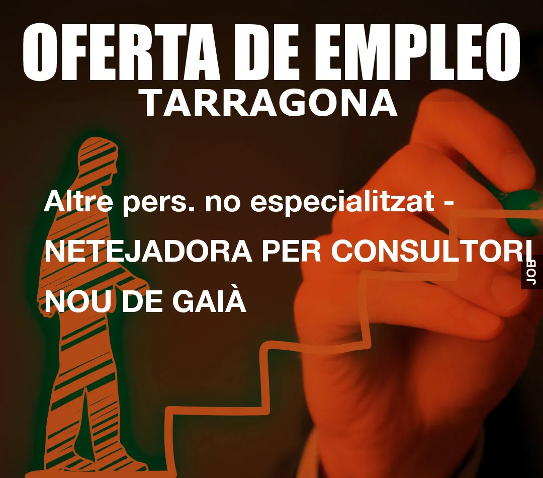 Altre pers. no especialitzat – NETEJADORA PER CONSULTORI LA NOU DE GAI