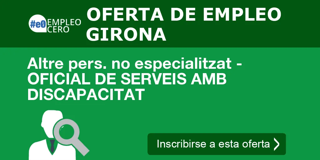 Altre pers. no especialitzat - OFICIAL DE SERVEIS AMB DISCAPACITAT Altre pers. no especialitzat - OFICIAL DE SERVEIS AMB DISCAPACITAT