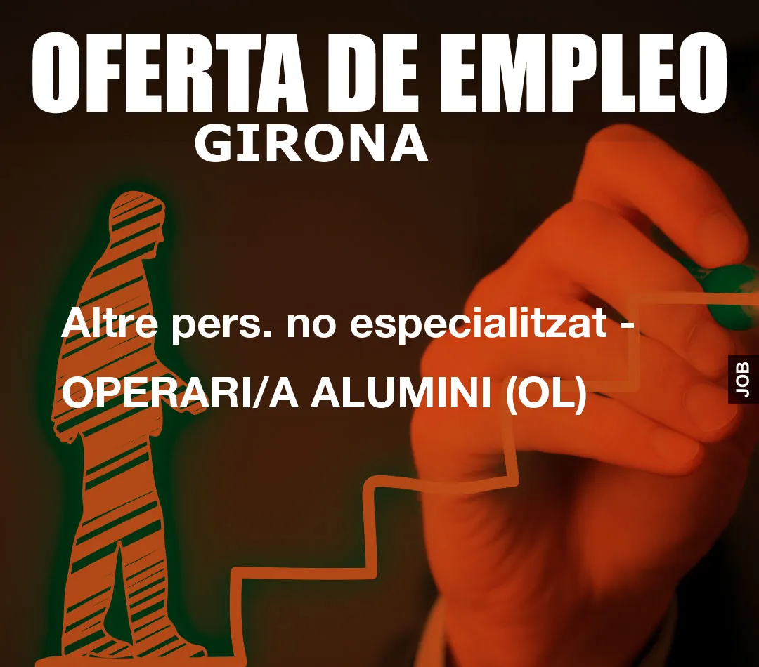 Altre pers. no especialitzat – OPERARI/A ALUMINI (OL)