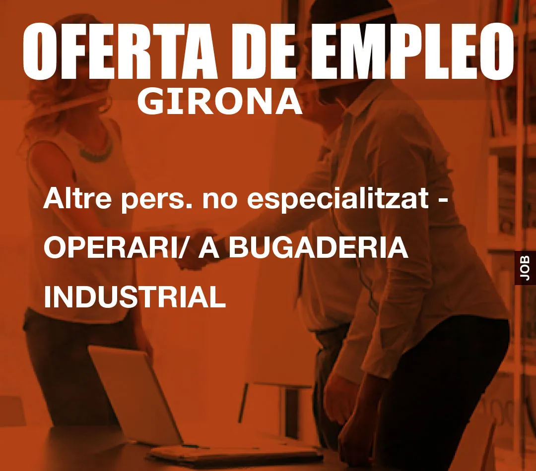 Altre pers. no especialitzat – OPERARI/ A BUGADERIA INDUSTRIAL