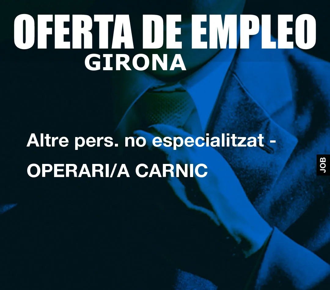 Altre pers. no especialitzat – OPERARI/A CARNIC