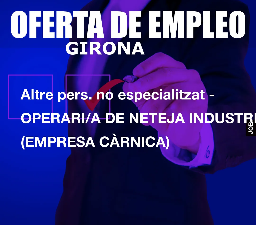 Altre pers. no especialitzat – OPERARI/A DE NETEJA INDUSTRIAL (EMPRESA C