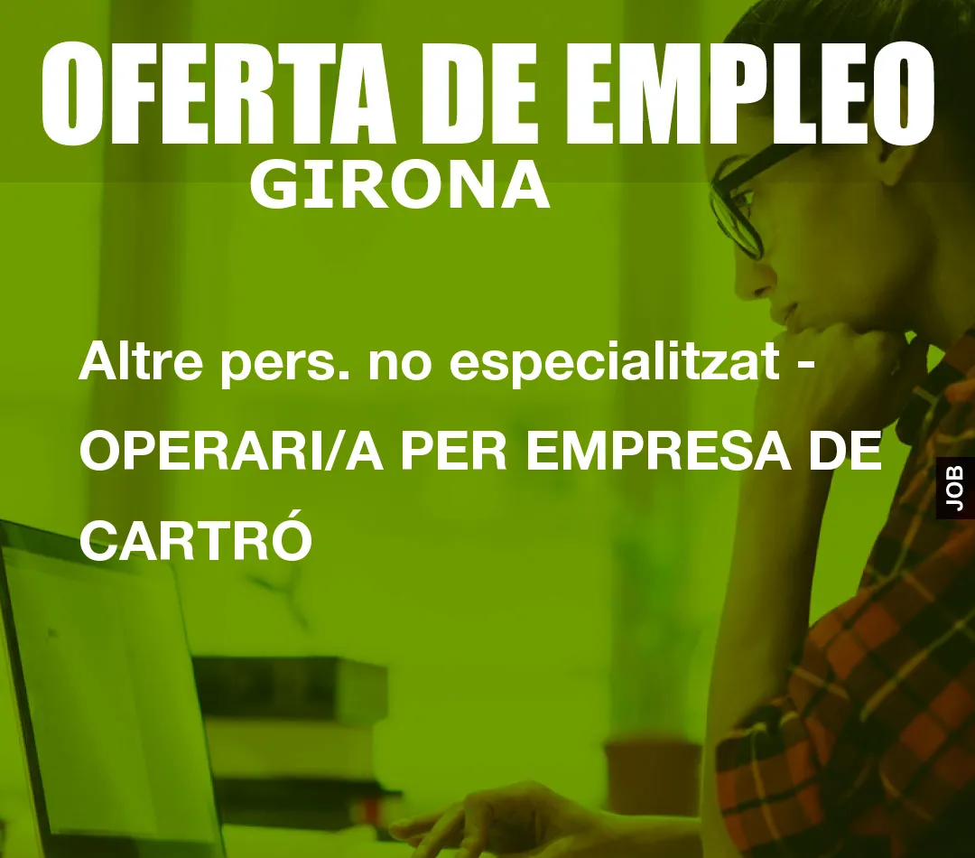 Altre pers. no especialitzat – OPERARI/A PER EMPRESA DE CARTR