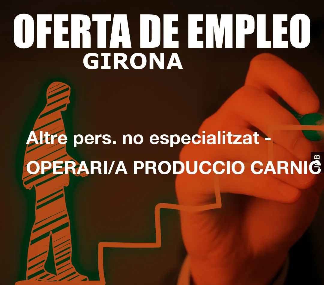Altre pers. no especialitzat – OPERARI/A PRODUCCIO CARNIC