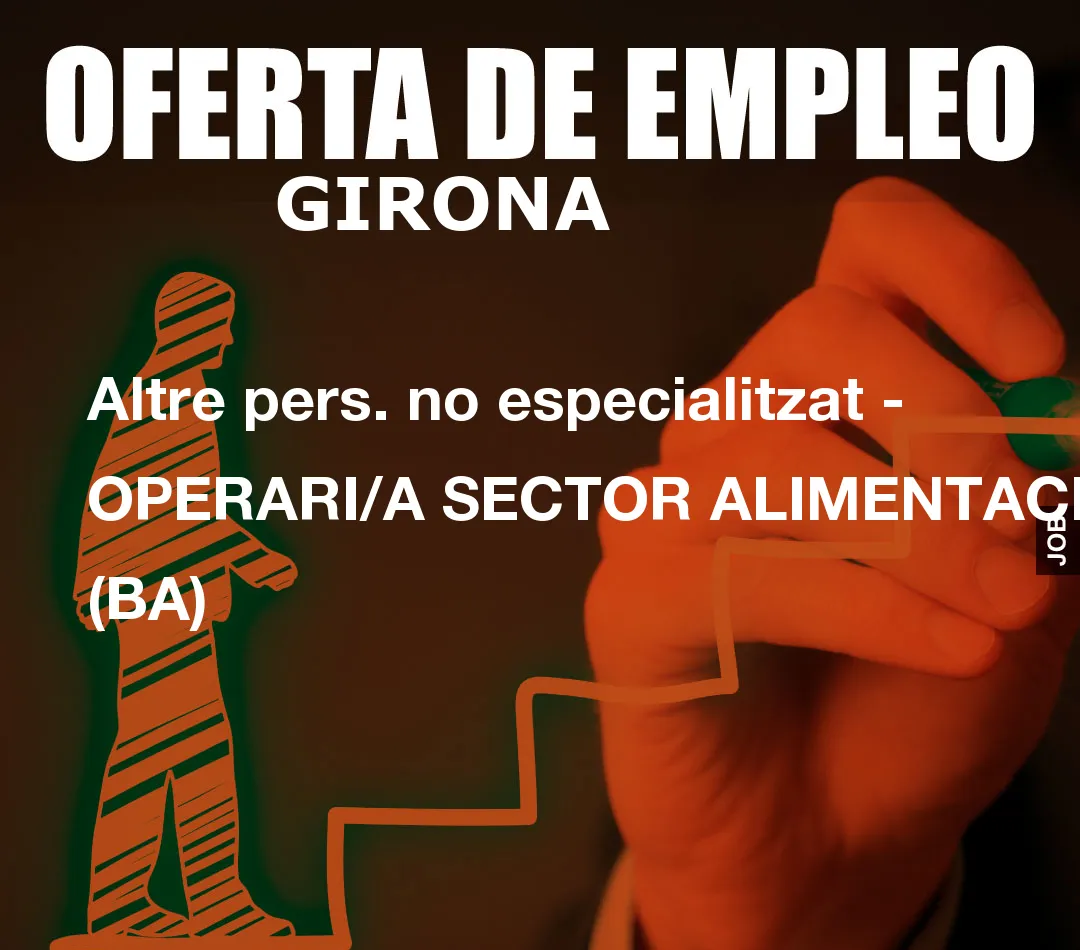 Altre pers. no especialitzat – OPERARI/A SECTOR ALIMENTACI