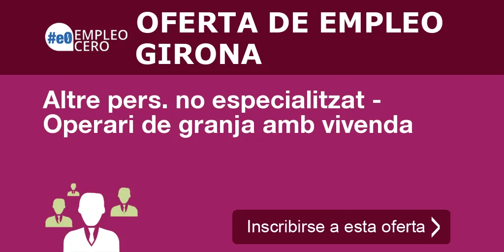 Altre pers. no especialitzat - Operari de granja amb vivenda