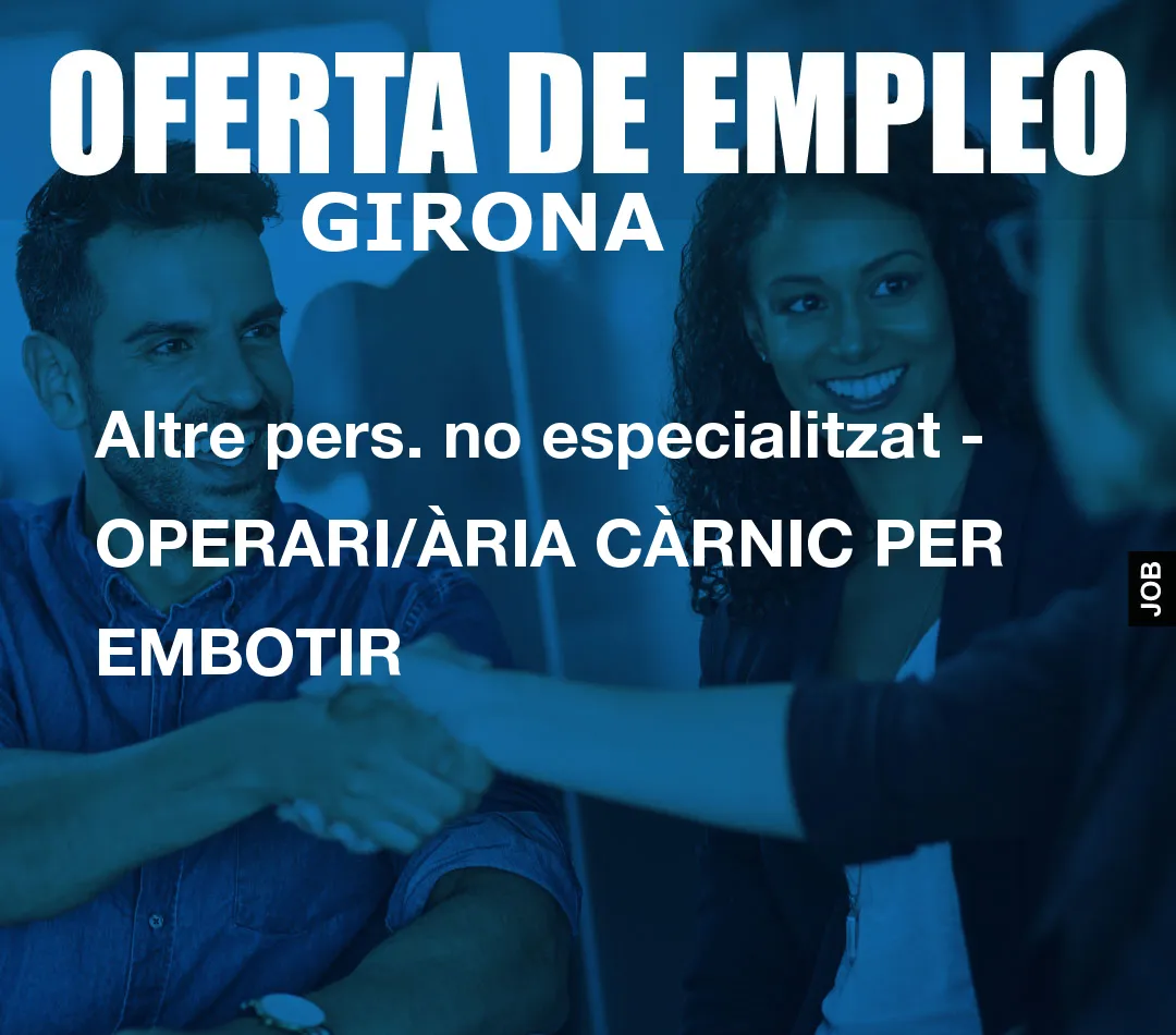 Altre pers. no especialitzat – OPERARI/ÀRIA CÀRNIC PER EMBOTIR