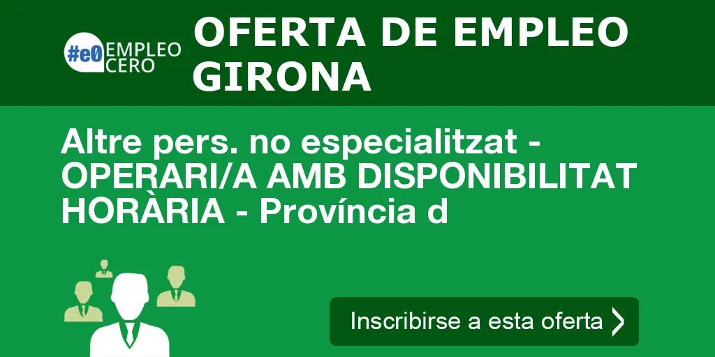 Altre pers. no especialitzat - OPERARI/A AMB DISPONIBILITAT HORÀRIA - Província d