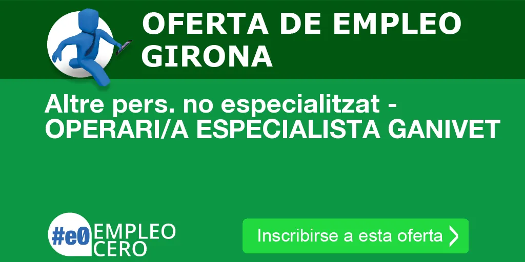 Altre pers. no especialitzat - OPERARI/A ESPECIALISTA GANIVET Altre pers. no especialitzat - OPERARI/A ESPECIALISTA GANIVET