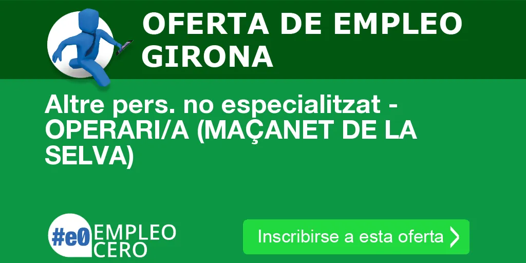 Altre pers. no especialitzat - OPERARI/A (MAÇANET DE LA SELVA) Altre pers. no especialitzat - OPERARI/A (MAÇANET DE LA SELVA)