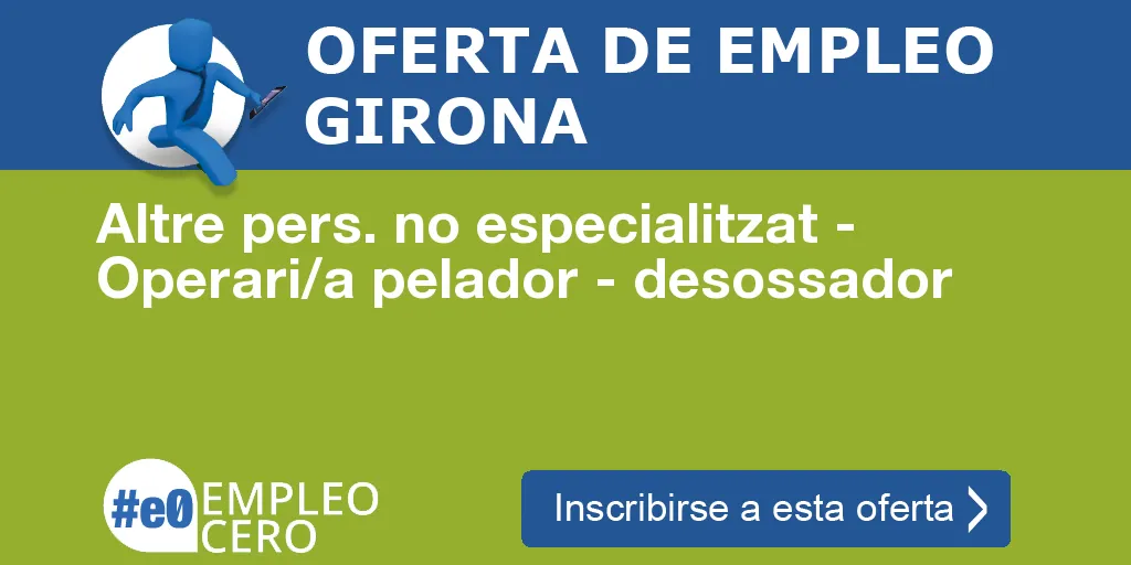 Altre pers. no especialitzat - Operari/a pelador - desossador Altre pers. no especialitzat - Operari/a pelador - desossador
