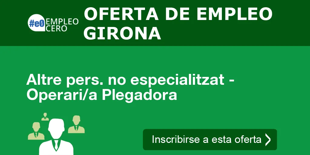 Altre pers. no especialitzat - Operari/a Plegadora Altre pers. no especialitzat - Operari/a Plegadora