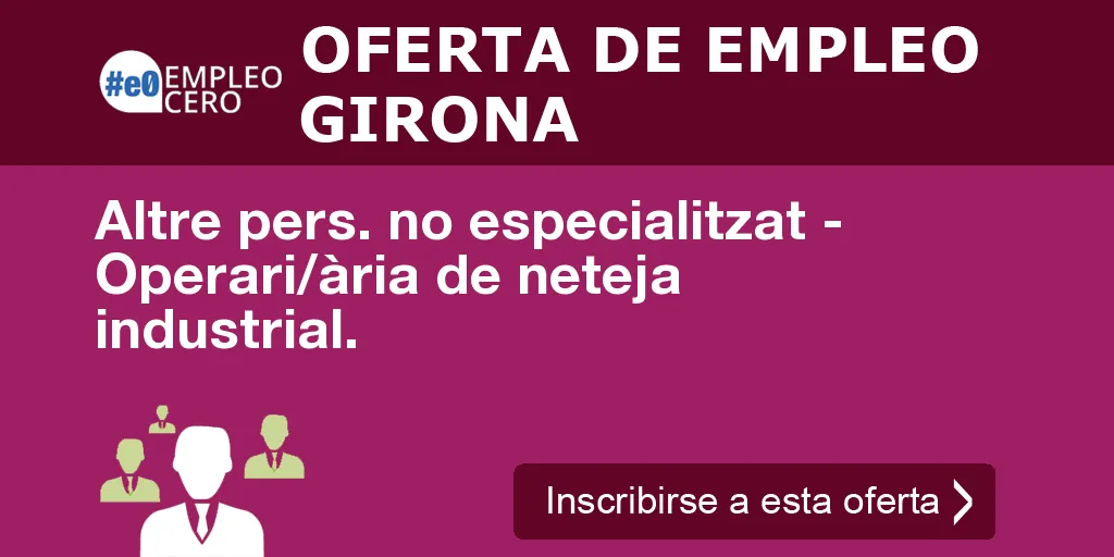 Altre pers. no especialitzat - Operari/ària de neteja industrial.