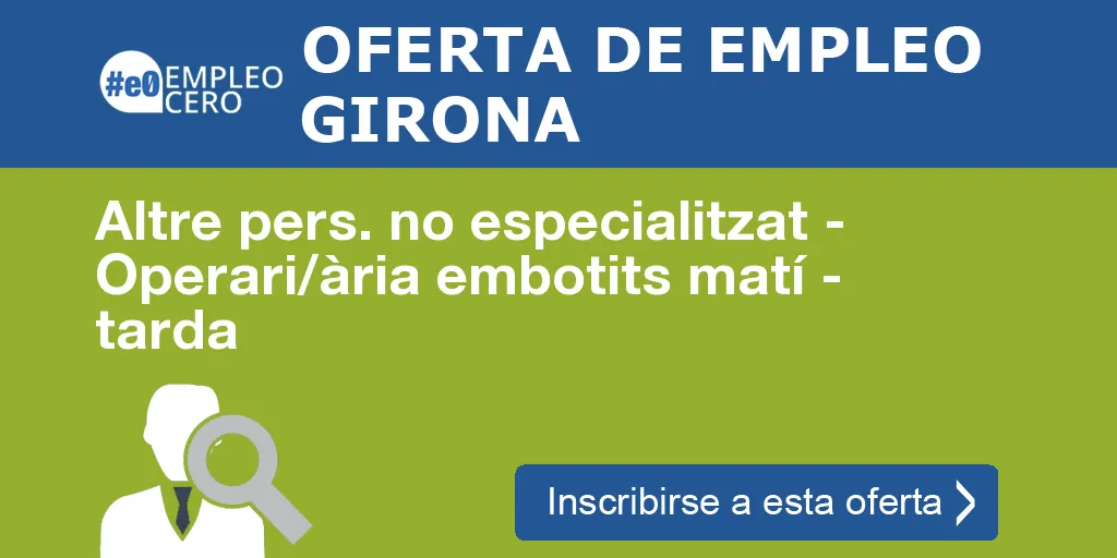 Altre pers. no especialitzat - Operari/ària embotits matí - tarda