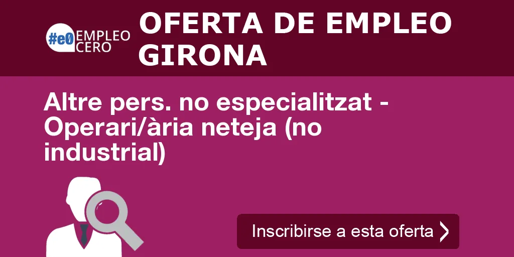 Altre pers. no especialitzat - Operari/ària neteja (no industrial) Altre pers. no especialitzat - Operari/ària neteja (no industrial)