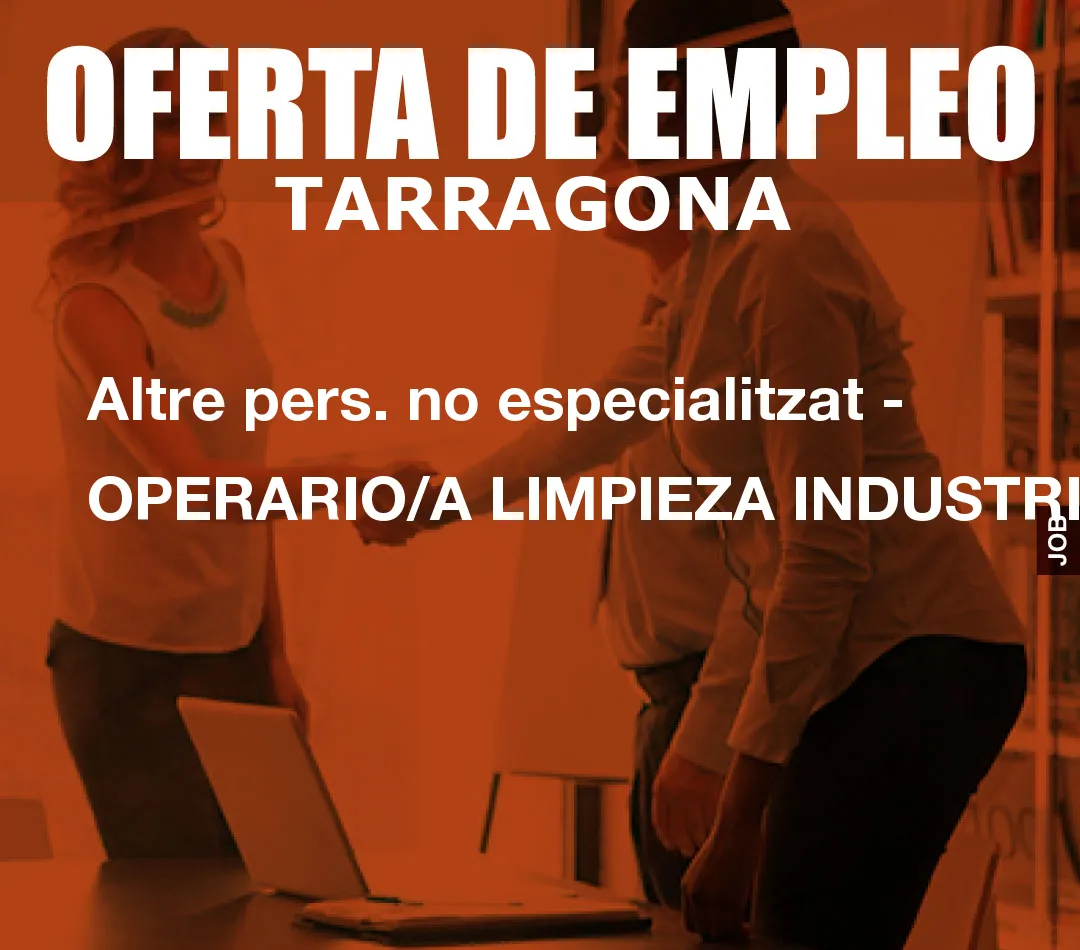 Altre pers. no especialitzat – OPERARIO/A LIMPIEZA INDUSTRIAL