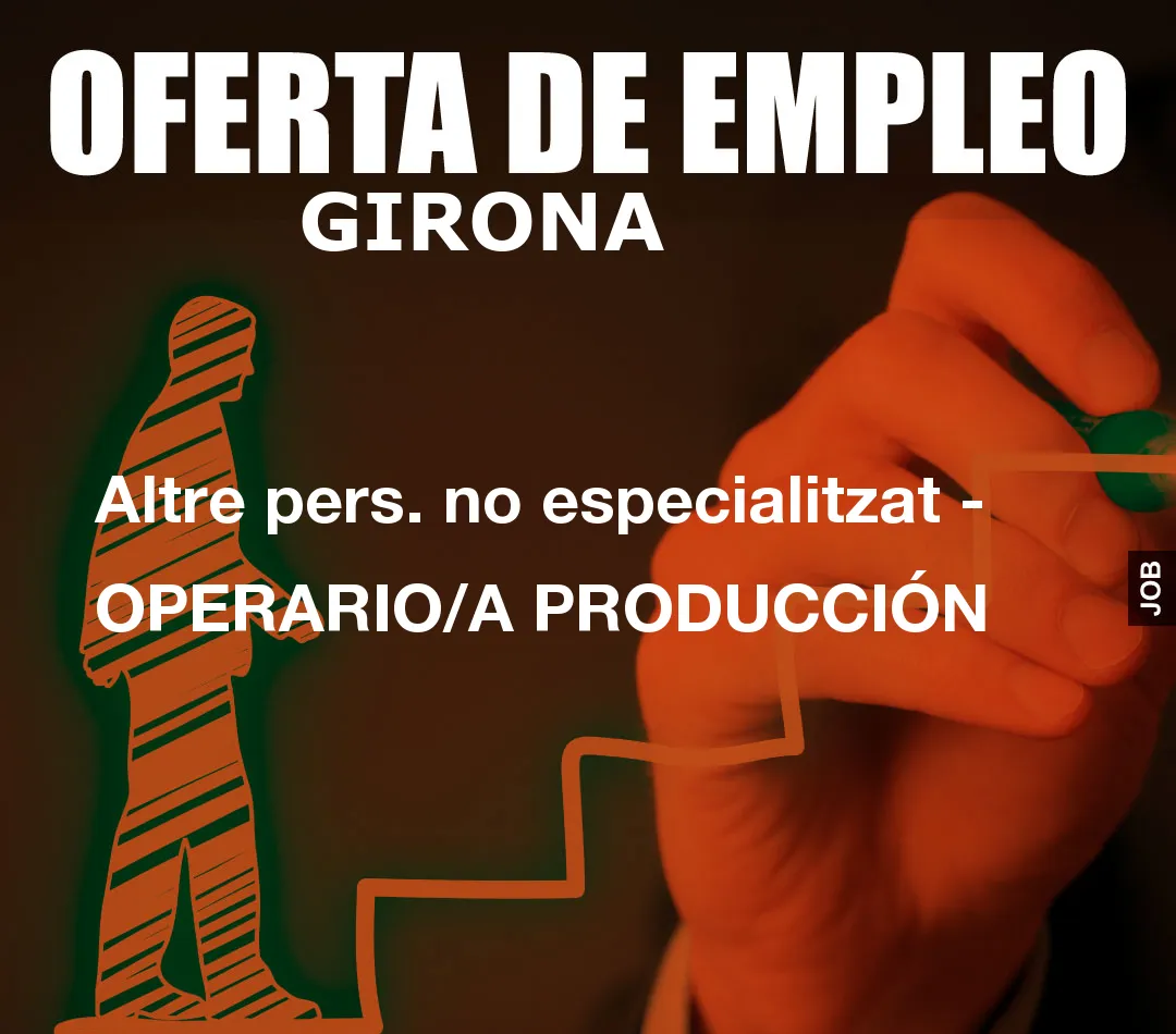 Altre pers. no especialitzat – OPERARIO/A PRODUCCI