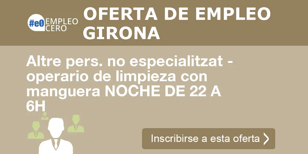 Altre pers. no especialitzat - operario de limpieza con manguera NOCHE DE 22 A 6H Altre pers. no especialitzat - operario de limpieza con manguera NOCHE DE 22 A 6H