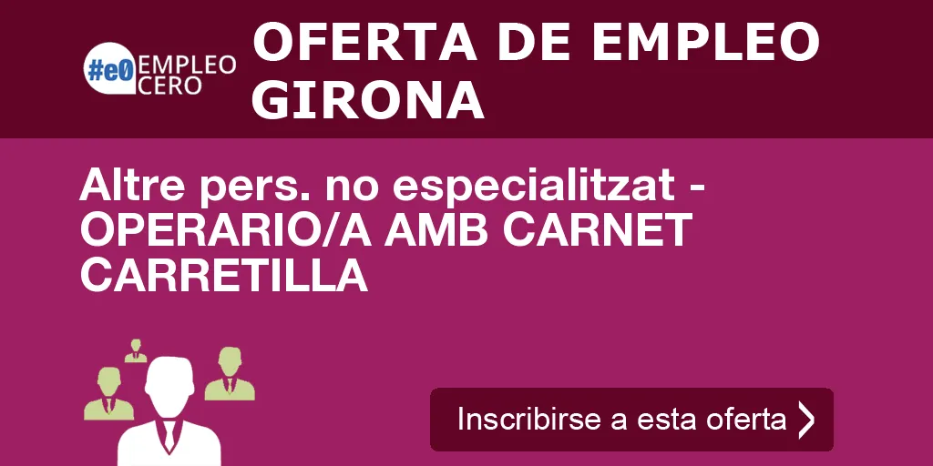 Altre pers. no especialitzat - OPERARIO/A AMB CARNET CARRETILLA Altre pers. no especialitzat - OPERARIO/A AMB CARNET CARRETILLA