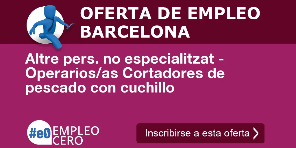 Altre pers. no especialitzat - Operarios/as Cortadores de pescado con cuchillo Altre pers. no especialitzat - Operarios/as Cortadores de pescado con cuchillo