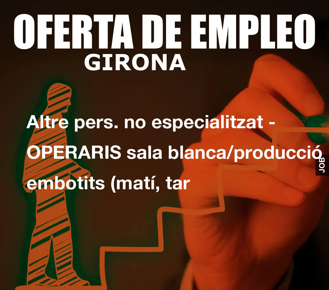 Altre pers. no especialitzat – OPERARIS sala blanca/producci