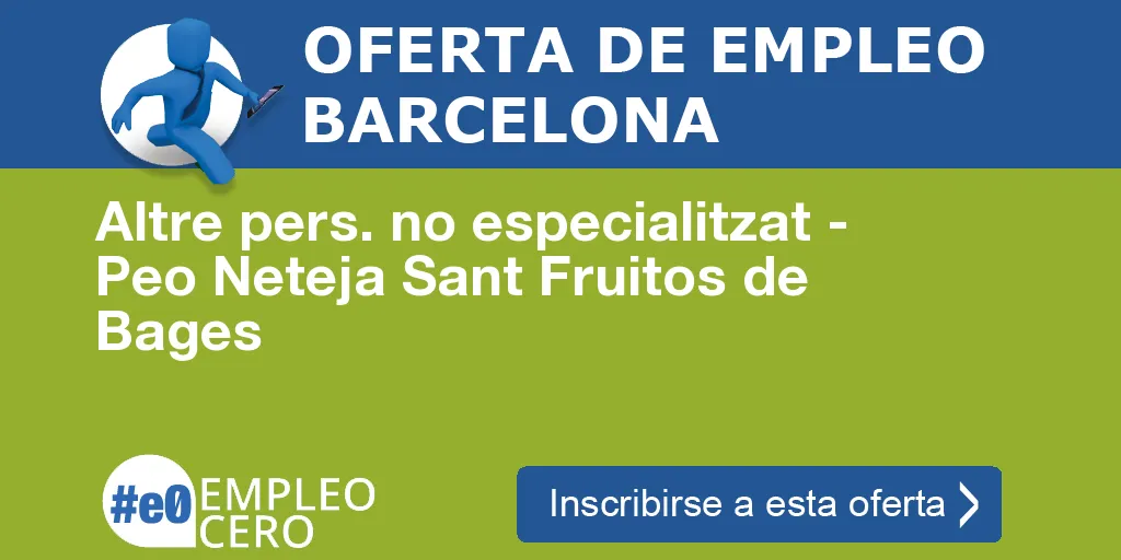 Altre pers. no especialitzat - Peo Neteja Sant Fruitos de Bages Altre pers. no especialitzat - Peo Neteja Sant Fruitos de Bages