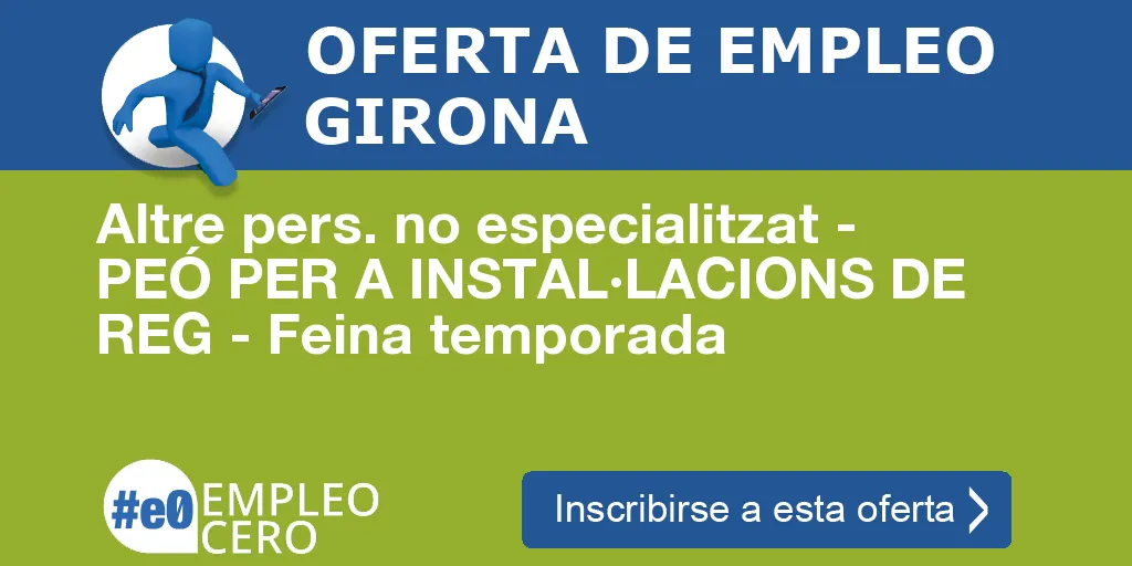 Altre pers. no especialitzat - PEÓ PER A INSTAL·LACIONS DE REG - Feina temporada