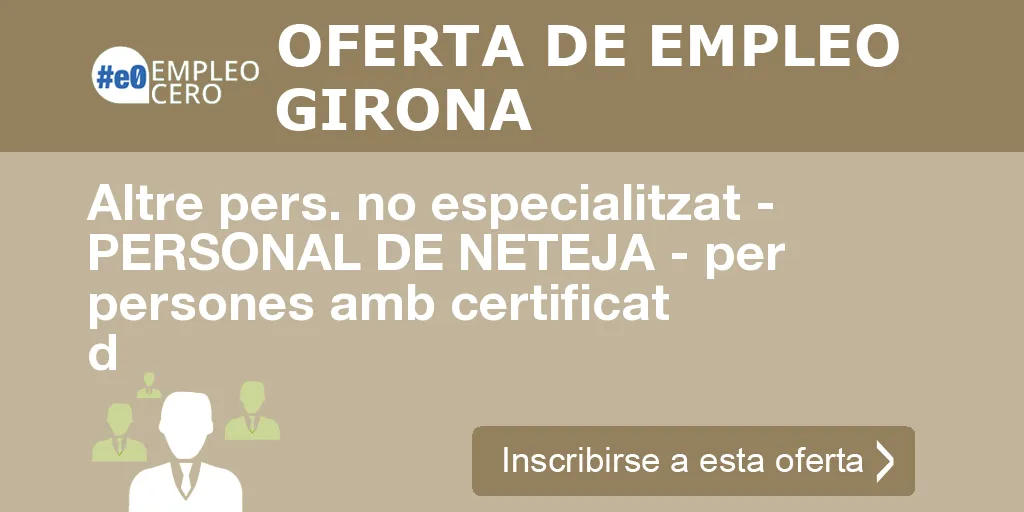 Altre pers. no especialitzat - PERSONAL DE NETEJA - per persones amb certificat d Altre pers. no especialitzat - PERSONAL DE NETEJA - per persones amb certificat d
