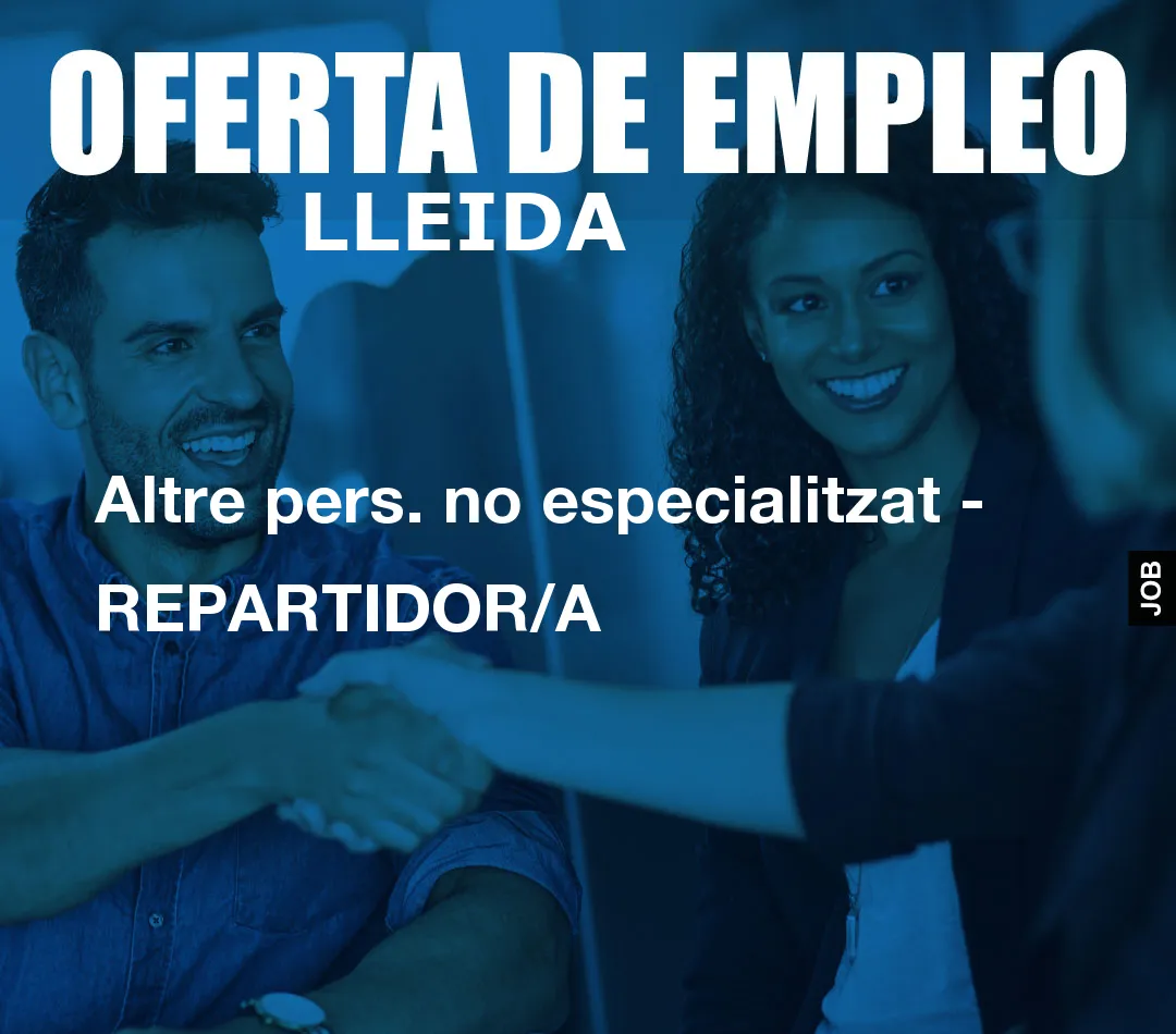 Altre pers. no especialitzat – REPARTIDOR/A