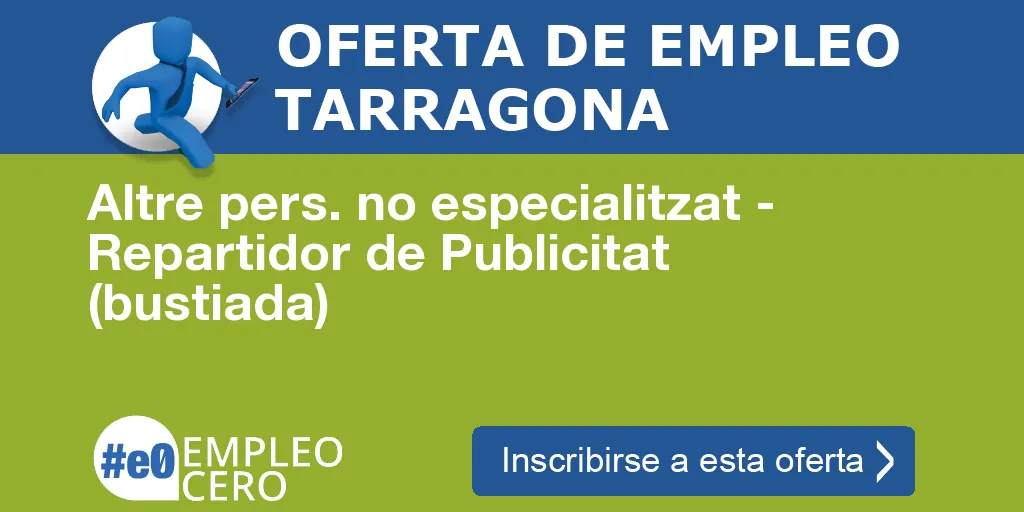 Altre pers. no especialitzat - Repartidor de Publicitat (bustiada) Altre pers. no especialitzat - Repartidor de Publicitat (bustiada)