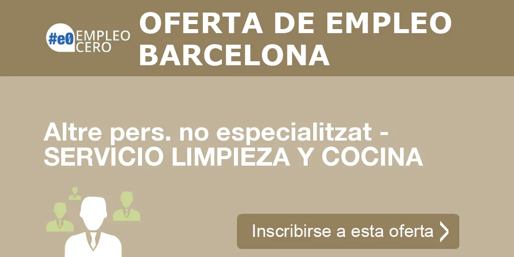 Altre pers. no especialitzat - SERVICIO LIMPIEZA Y COCINA Altre pers. no especialitzat - SERVICIO LIMPIEZA Y COCINA