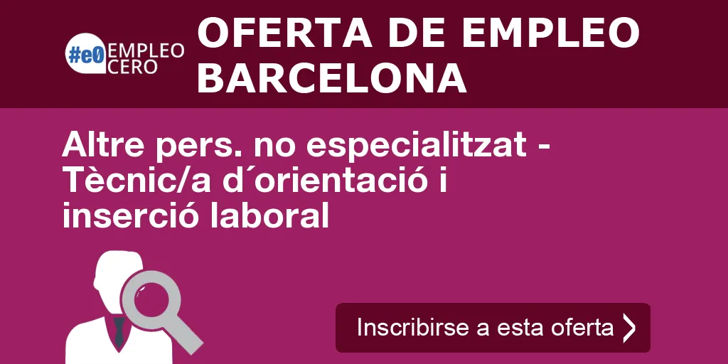 Altre pers. no especialitzat - Tècnic/a d´orientació i inserció laboral